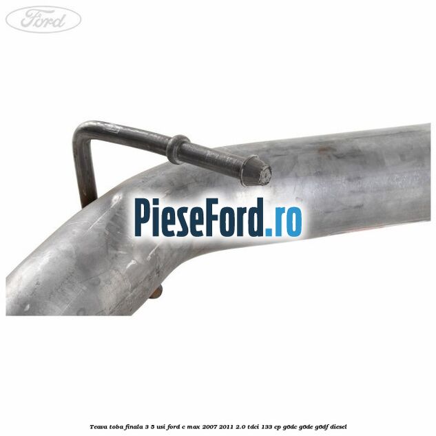 Teava toba finala 3/5 usi Ford C-Max 2007-2011 2.0 TDCi 133 cp G6DC, G6DE, G6DF diesel