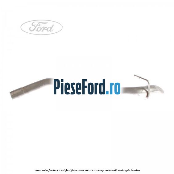 Teava toba finala 3/5 usi Ford Focus 2004-2007 2.0 145 cp AODA, AODB, AODE, SYDA benzina