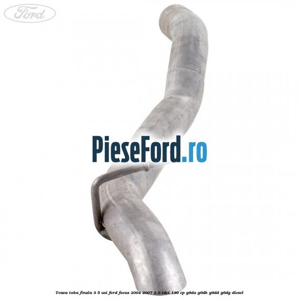 Teava toba finala 3/5 usi Ford Focus 2004-2007 2.0 TDCi 136 cp Teava toba finala 3/5 usi Ford Focus 2004-2007 2.0 TDCi 136 cp G6DA, G6DB, G6DD, G6DG diesel