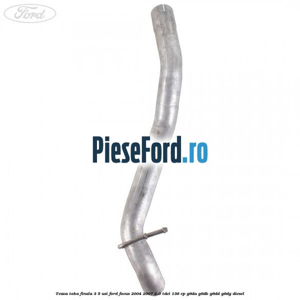Teava toba finala 3/5 usi Ford Focus 2004-2007 2.0 TDCi 136 cp Teava toba finala 3/5 usi Ford Focus 2004-2007 2.0 TDCi 136 cp G6DA, G6DB, G6DD, G6DG diesel