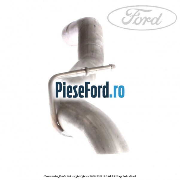 Teava toba finala 3/5 usi Ford Focus 2008-2011 2.0 TDCi 110 cp IXDA diesel