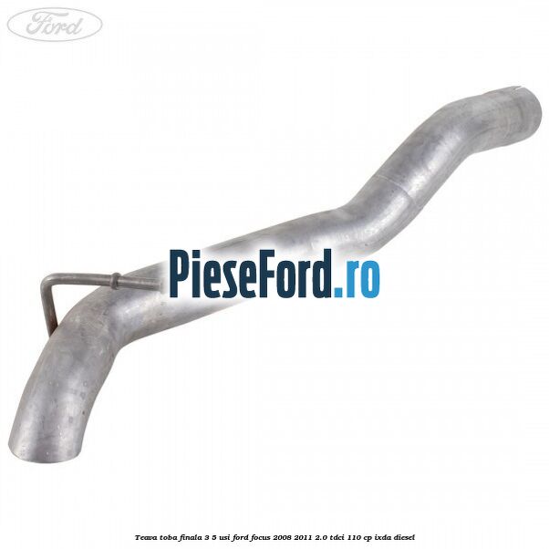 Teava toba finala 3/5 usi Ford Focus 2008-2011 2.0 TDCi 110 cp IXDA diesel