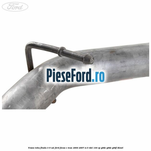 Teava toba finala 3/5 usi Ford Focus C-Max 2003-2007 2.0 TDCi 133 cp G6DC, G6DE, G6DF diesel