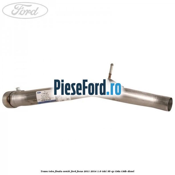 Teava toba finala combi Ford Focus 2011-2014 1.6 TDCi 95 cp Teava toba finala combi Ford Focus 2011-2014 1.6 TDCi 95 cp T3DA, T3DB diesel