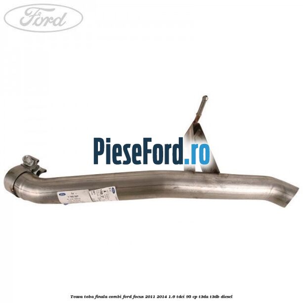 Teava toba finala combi Ford Focus 2011-2014 1.6 TDCi 95 cp Teava toba finala combi Ford Focus 2011-2014 1.6 TDCi 95 cp T3DA, T3DB diesel