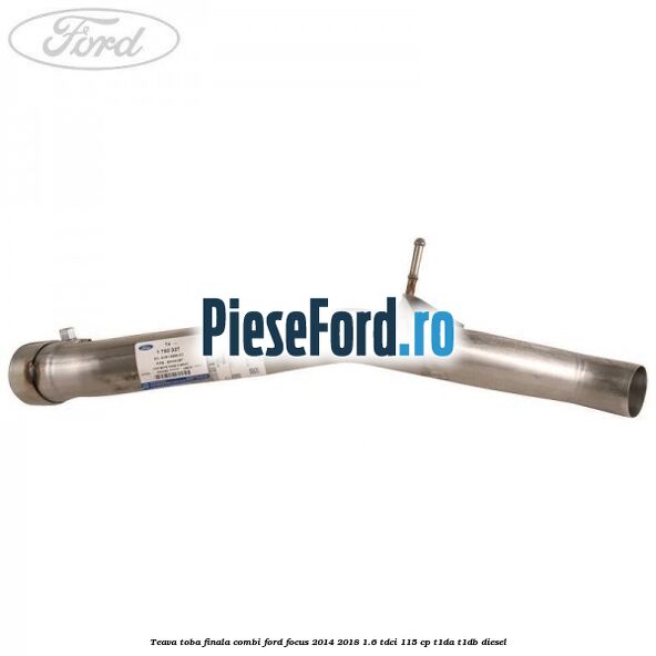 Teava toba finala combi Ford Focus 2014-2018 1.6 TDCi 115 cp T1DA, T1DB diesel
