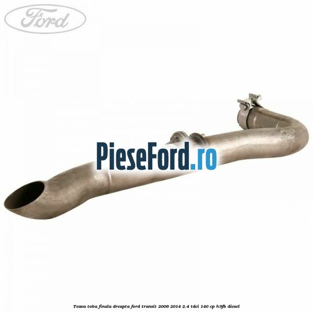 Teava toba finala dreapta Ford Transit 2006-2014 2.4 TDCi 140 cp Teava toba finala dreapta Ford Transit 2006-2014 2.4 TDCi 140 cp H9FB diesel