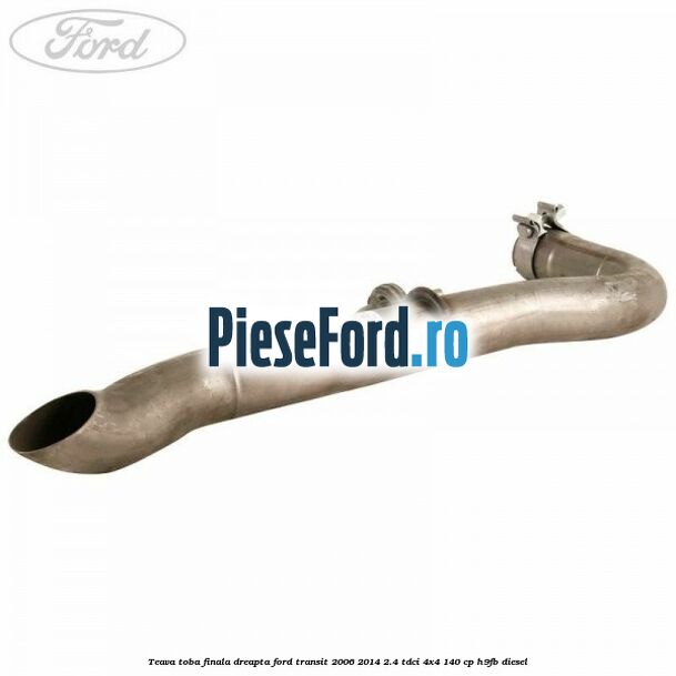 Teava toba finala dreapta Ford Transit 2006-2014 2.4 TDCi 4x4 140 cp Teava toba finala dreapta Ford Transit 2006-2014 2.4 TDCi 4x4 140 cp H9FB diesel