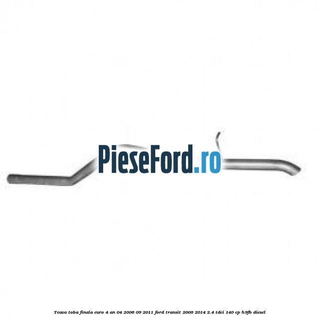 Teava toba finala euro 4 an 04/2006-09/2011 Ford Transit 2006-2014 2.4 TDCi 140 cp H9FB diesel