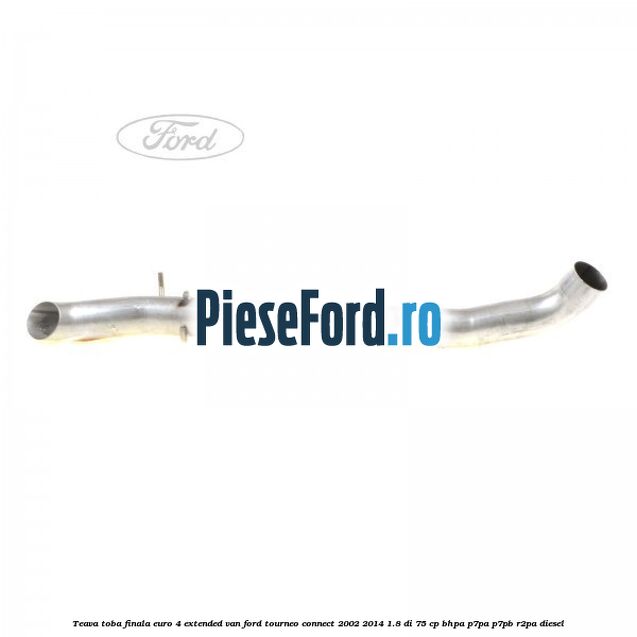 Teava toba finala euro 4 extended VAN Ford Tourneo Connect 2002-2014 1.8 Di 75 cp BHPA, P7PA, P7PB, R2PA diesel