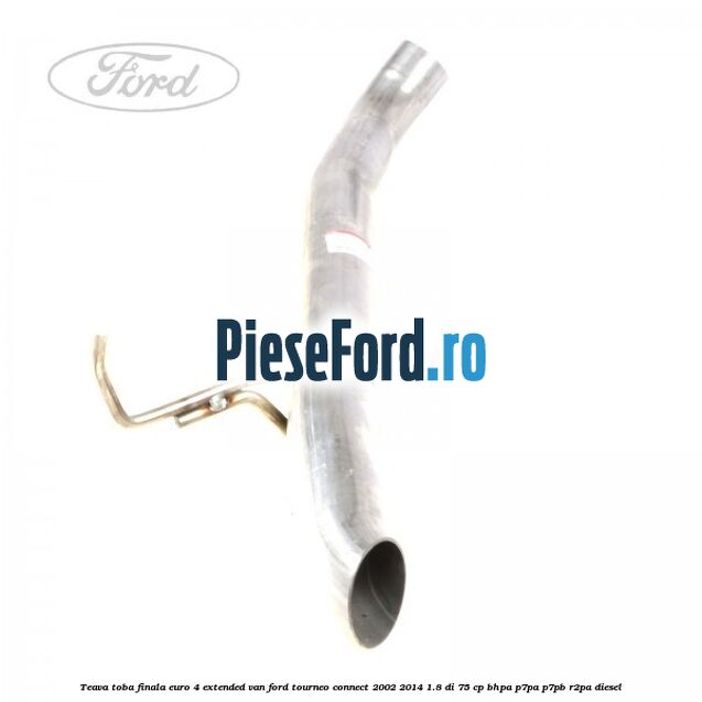Teava toba finala euro 4 extended VAN Ford Tourneo Connect 2002-2014 1.8 Di 75 cp Teava toba finala euro 4 extended VAN Ford Tourneo Connect 2002-2014 1.8 Di 75 cp BHPA, P7PA, P7PB, R2PA diesel