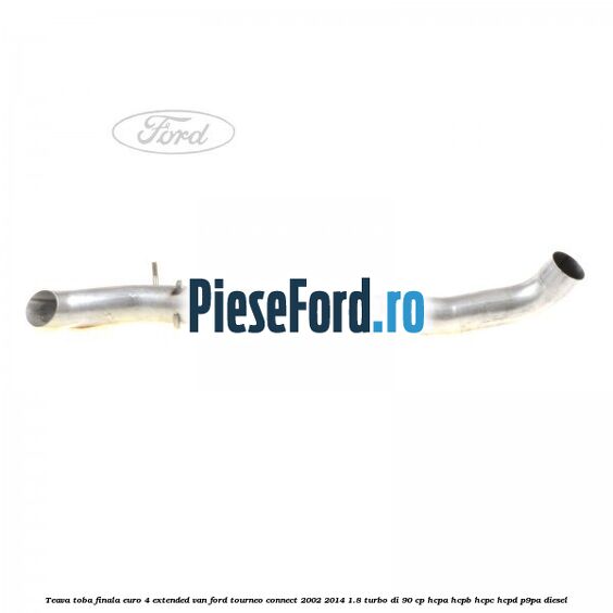 Teava toba finala euro 4 extended VAN Ford Tourneo Connect 2002-2014 1.8 Turbo Di 90 cp HCPA, HCPB, HCPC, HCPD, P9PA diesel