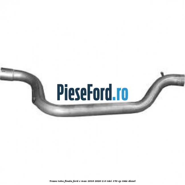 Teava toba finala Ford C-Max 2016-2020 2.0 TDCi 170 cp T8DE diesel