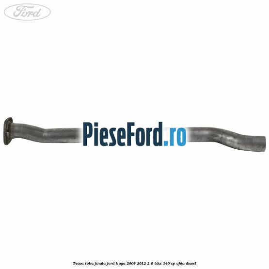 Teava toba finala Ford Kuga 2008-2012 2.0 TDCI 140 cp UFDA diesel