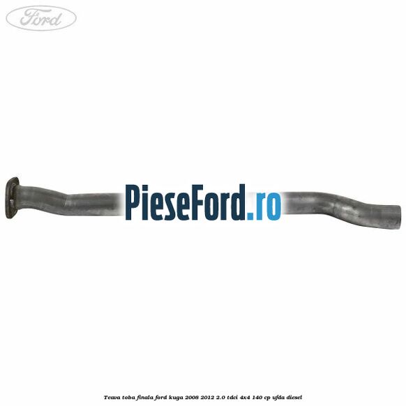 Teava toba finala Ford Kuga 2008-2012 2.0 TDCI 4x4 140 cp UFDA diesel