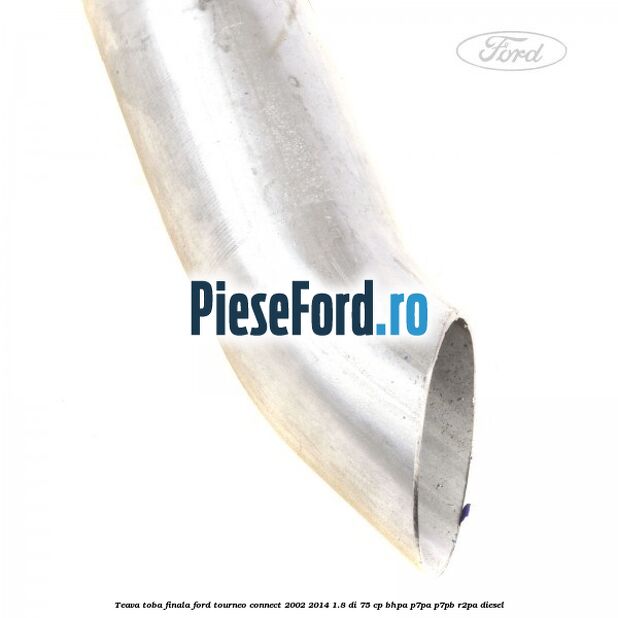 Teava toba finala Ford Tourneo Connect 2002-2014 1.8 Di 75 cp BHPA, P7PA, P7PB, R2PA diesel