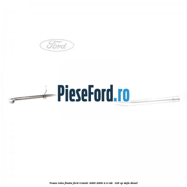 Teava toba finala Ford Transit 2000-2006 2.4 TDE  125 cp DOFA diesel