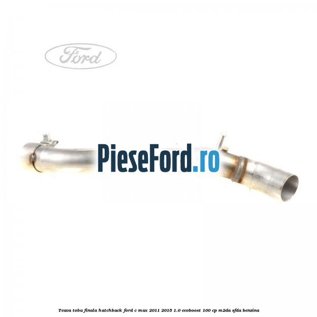 Teava toba finala hatchback Ford C-Max 2011-2015 1.0 EcoBoost 100 cp M2DA, SFDA benzina