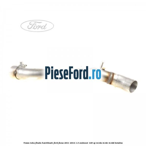 Teava toba finala hatchback Ford Focus 2011-2014 1.0 EcoBoost 125 cp M1DA, M1DC, M1DD benzina