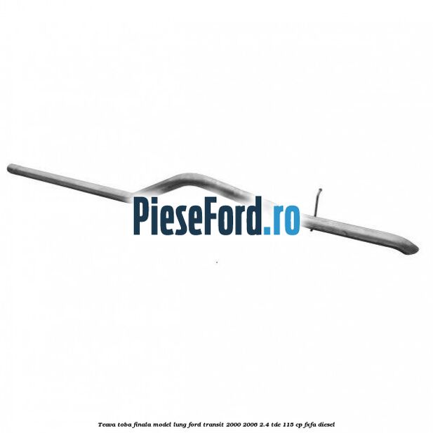 Teava toba finala model lung Ford Transit 2000-2006 2.4 TDE 115 cp FXFA diesel