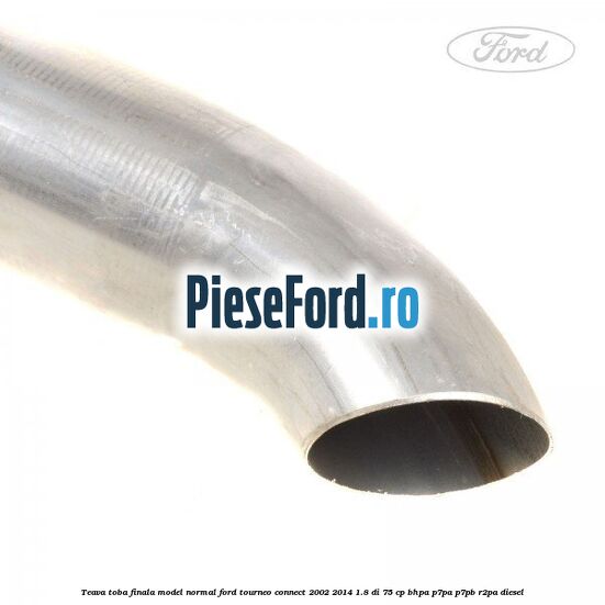 Teava toba finala model normal Ford Tourneo Connect 2002-2014 1.8 Di 75 cp BHPA, P7PA, P7PB, R2PA diesel