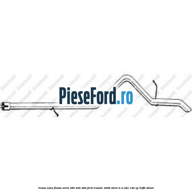 Teava toba finala seria 350/430/460 Ford Transit 2006-2014 2.4 TDCi 140 cp H9FB diesel