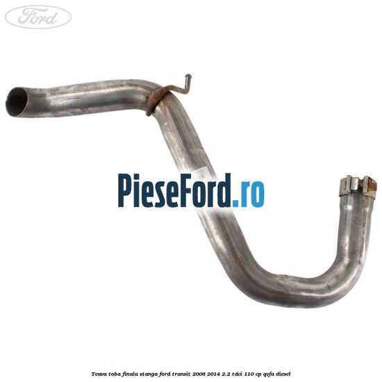 Teava toba finala stanga Ford Transit 2006-2014 2.2 TDCi 110 cp QVFA diesel