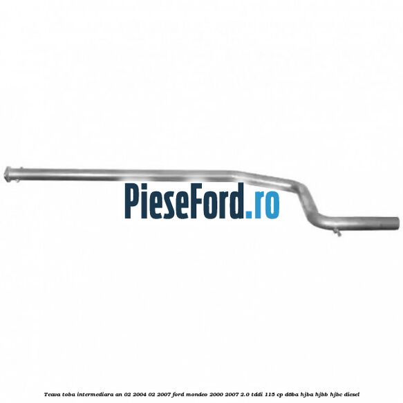 Teava toba intermediara an 02/2004-02/2007 Ford Mondeo 2000-2007 2.0 TDDI 115 cp D6BA, HJBA, HJBB, HJBC diesel