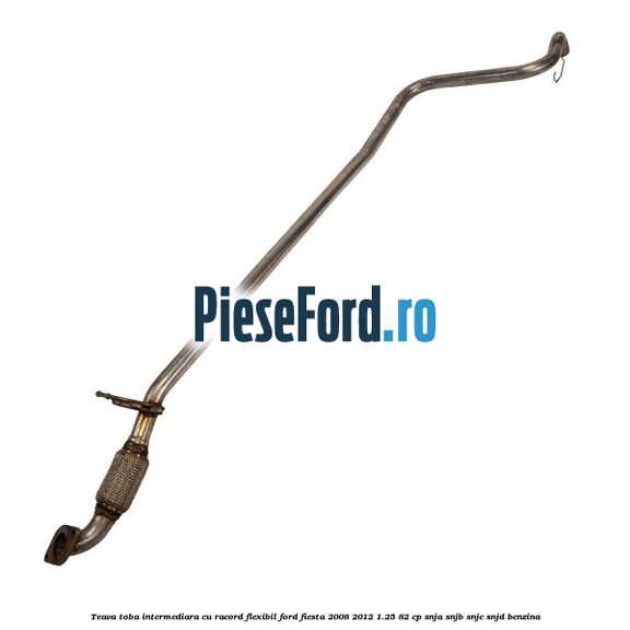 Teava toba intermediara cu racord flexibil Ford Fiesta 2008-2012 1.25 82 cp SNJA, SNJB, SNJC, SNJD benzina