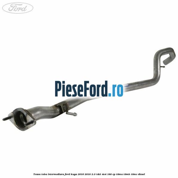 Teava toba intermediara Ford Kuga 2016-2018 2.0 TDCi 4x4 180 cp T8MA, T8MB, T8MC diesel