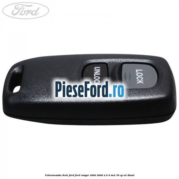 Telecomanda cheie Ford Ford Ranger 2002-2006 2.5 D 4x4 78 cp WL diesel