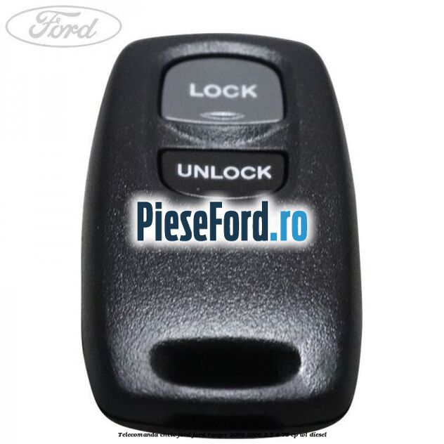 Telecomanda cheie Ford Ford Ranger 2002-2006 2.5 D 78 cp WL diesel