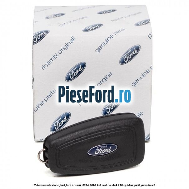 Telecomanda cheie Ford Ford Transit 2014-2018 2.0 EcoBlue 4x4 170 cp BLRA, YNR6, YNRA diesel