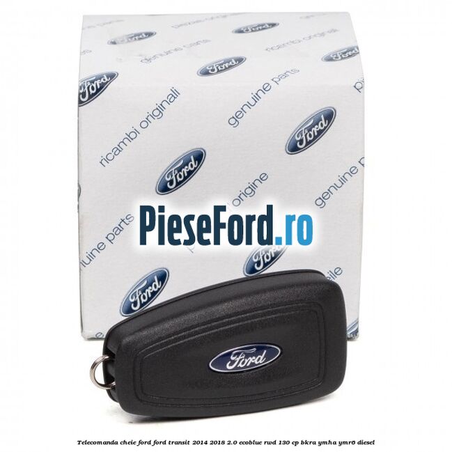 Telecomanda cheie Ford Ford Transit 2014-2018 2.0 EcoBlue RWD 130 cp BKRA, YMHA, YMR6 diesel