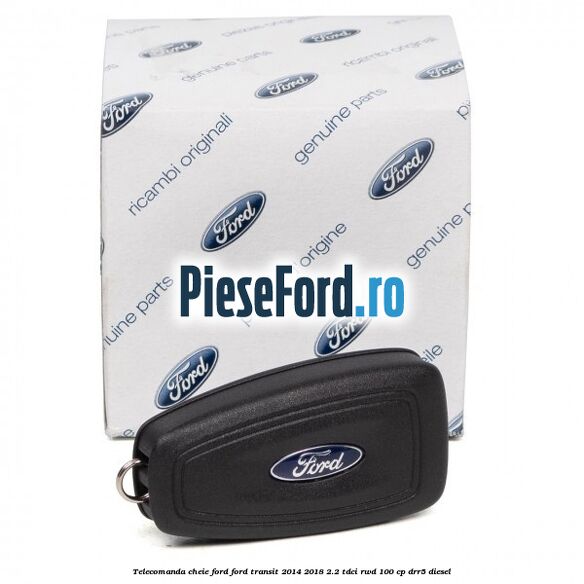 Telecomanda cheie Ford Ford Transit 2014-2018 2.2 TDCi RWD 100 cp DRR5 diesel