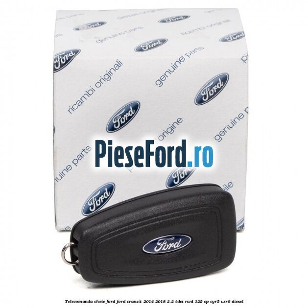 Telecomanda cheie Ford Ford Transit 2014-2018 2.2 TDCi RWD 125 cp CYR5, USR6 diesel
