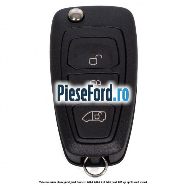 Telecomanda cheie Ford Ford Transit 2014-2018 2.2 TDCi RWD 125 cp CYR5, USR6 diesel
