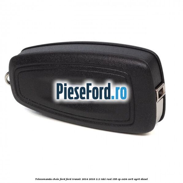Telecomanda cheie Ford Ford Transit 2014-2018 2.2 TDCi RWD 155 cp Telecomanda cheie Ford Ford Transit 2014-2018 2.2 TDCi RWD 155 cp CV24, CVR5, UYR6 diesel