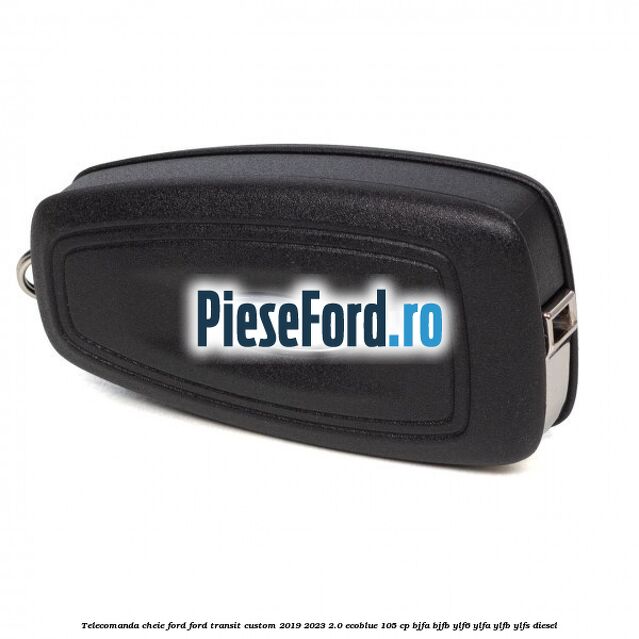 Telecomanda cheie Ford Ford Transit Custom 2019-2023 2.0 EcoBlue 105 cp BJFA, BJFB, YLF6, YLFA, YLFB, YLFS diesel