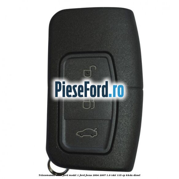 Telecomanda cheie Ford model 1 Ford Focus 2004-2007 1.8 TDCi 115 cp KKDA diesel