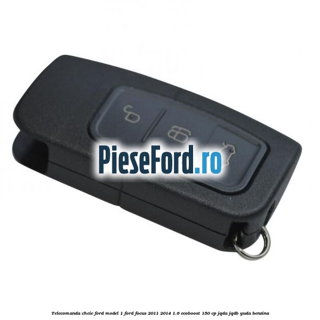 Telecomanda cheie Ford model 1 Ford Focus 2011-2014 1.6 EcoBoost 150 cp JQDA, JQDB, YUDA benzina