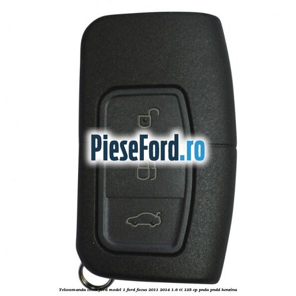 Telecomanda cheie Ford model 1 Ford Focus 2011-2014 1.6 Ti 125 cp