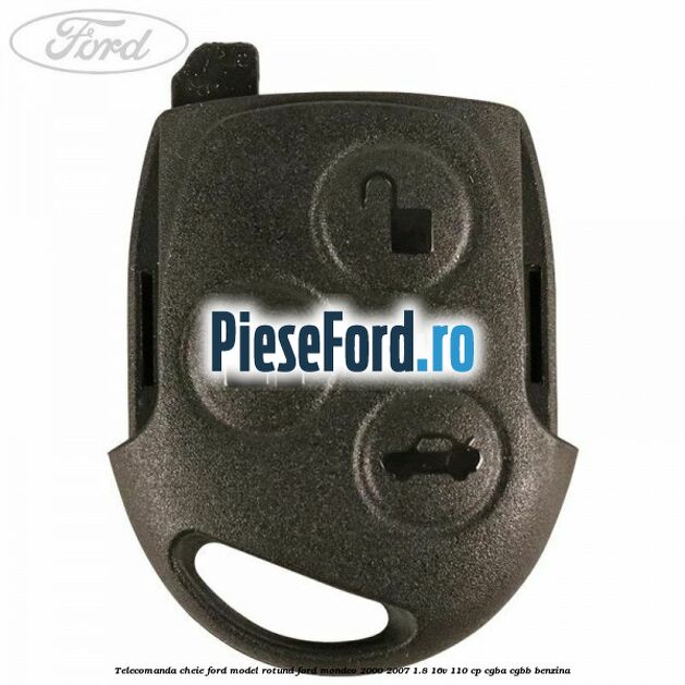 Telecomanda cheie Ford model rotund Ford Mondeo 2000-2007 1.8 16V 110 cp CGBA, CGBB benzina