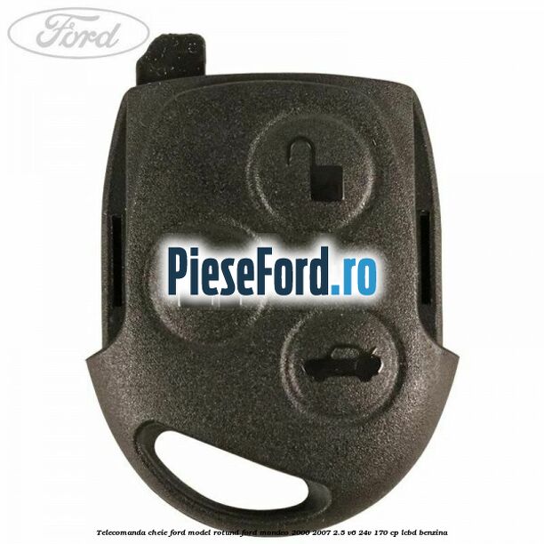 Telecomanda cheie Ford model rotund Ford Mondeo 2000-2007 2.5 V6 24V 170 cp LCBD benzina