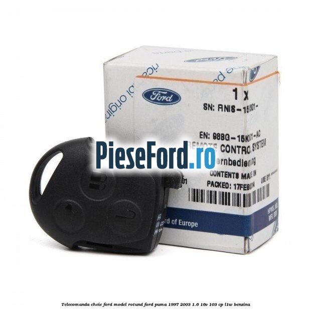 Telecomanda cheie Ford model rotund Ford Puma 1997-2003 1.6 16V 103 cp
