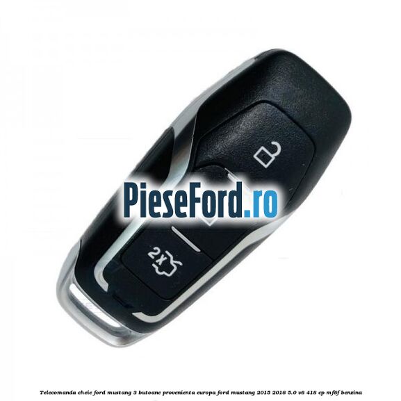 Telecomanda cheie Ford Mustang, 3 butoane, provenienta Europa Ford Mustang 2015-2018 5.0 V8 418 cp