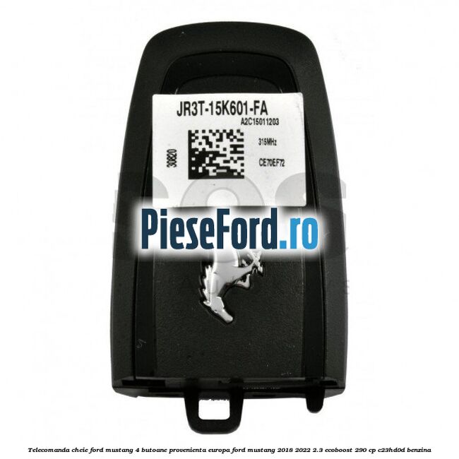 Telecomanda cheie Ford Mustang, 4 butoane provenienta Europa Ford Mustang 2018-2022 2.3 EcoBoost 290 cp Telecomanda cheie Ford Mustang, 4 butoane provenienta Europa Ford Mustang 2018-2022 2.3 EcoBoost 290 cp C23HD0D benzina