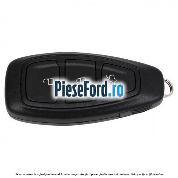 Telecomanda cheie Ford pentru modele cu buton pornire Ford Power Ford B-Max 1.0 EcoBoost 125 cp M1JE, M1JH benzina