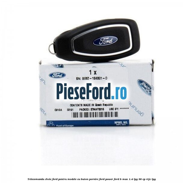 Telecomanda cheie Ford pentru modele cu buton pornire Ford Power Ford B-Max 1.4 LPG 90 cp RTJC LPG