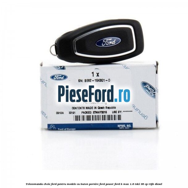 Telecomanda cheie Ford pentru modele cu buton pornire Ford Power Ford B-Max 1.6 TDCi 95 cp T3JB diesel